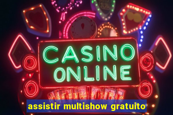 assistir multishow gratuito